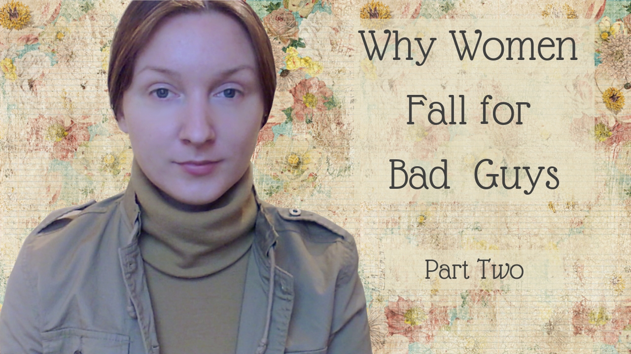 Why Women Fall for Bad Guys Part Two